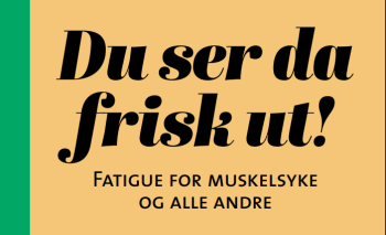 Forsiden på informasjonsheftet fra Forening for muskelsyke. Med teksten "Du ser da frisk ut!". 